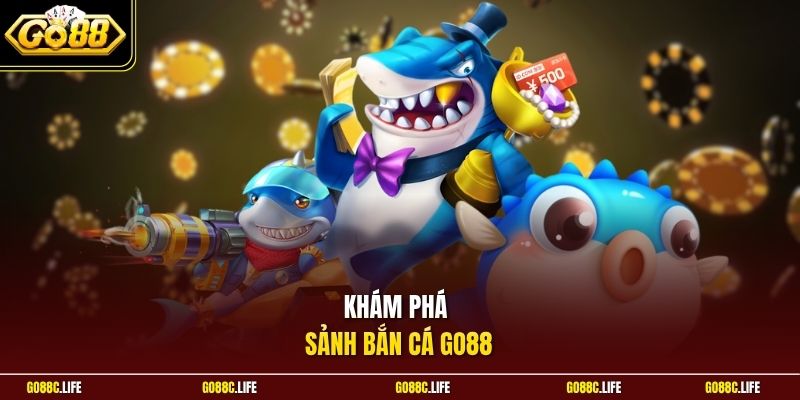 Khám phá sảnh bắn cá GO88